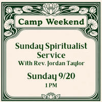 Camp Weekend: Sunday Spiritualist Service w/Rev. Jordan Taylor