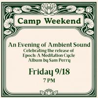 Camp Weekend: An Evening of Ambient Sound w/Sam Perry