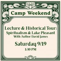 Camp Weekend: Spiritualism & Lake Pleasant