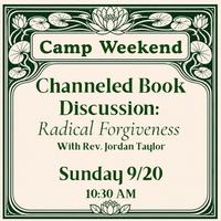 Camp Weekend: Channeled Book Discussion w/Rev. Jordan Taylor